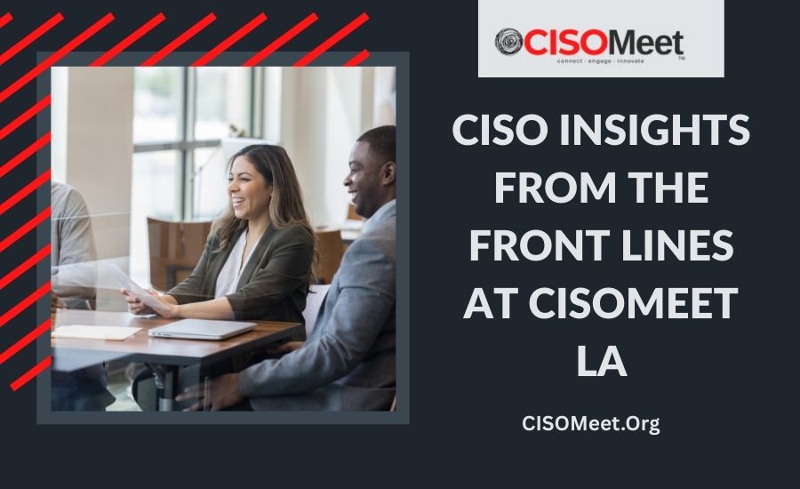 Featured Image for From Crisis to Confidence: CISO Insights from the Front Lines at CISOMeet LA