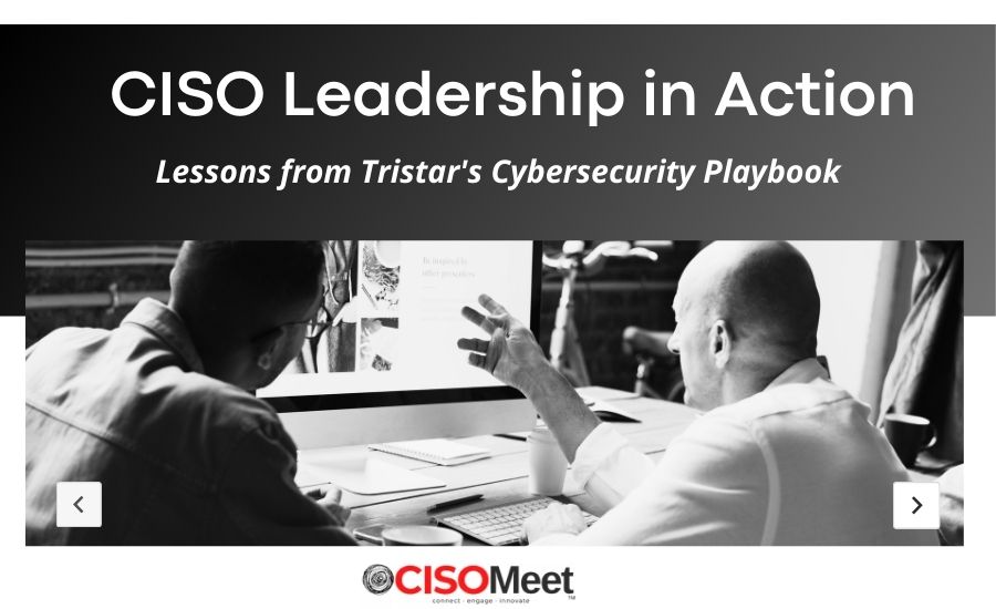 Featured Image for CISO Leadership in Action: Lessons from Tristar's Cybersecurity Playbook