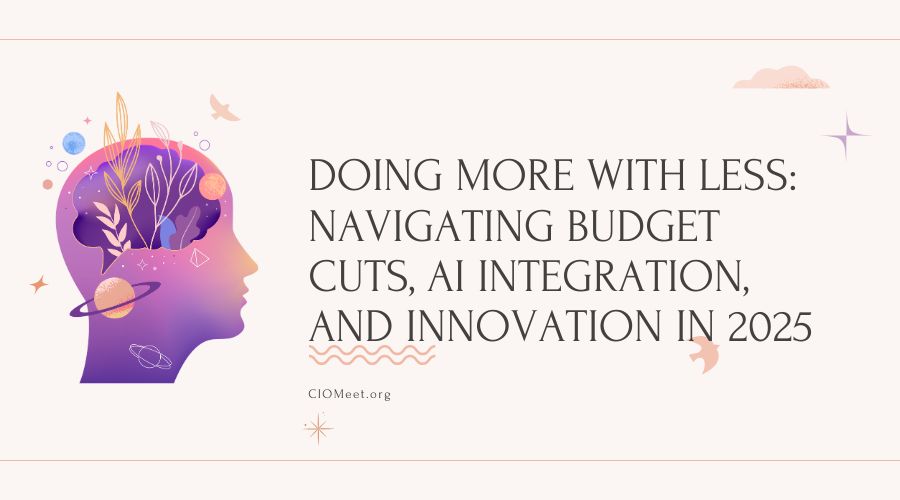 Featured Image for Doing More with Less: Navigating Budget Cuts, AI Integration, and Innovation in 2025