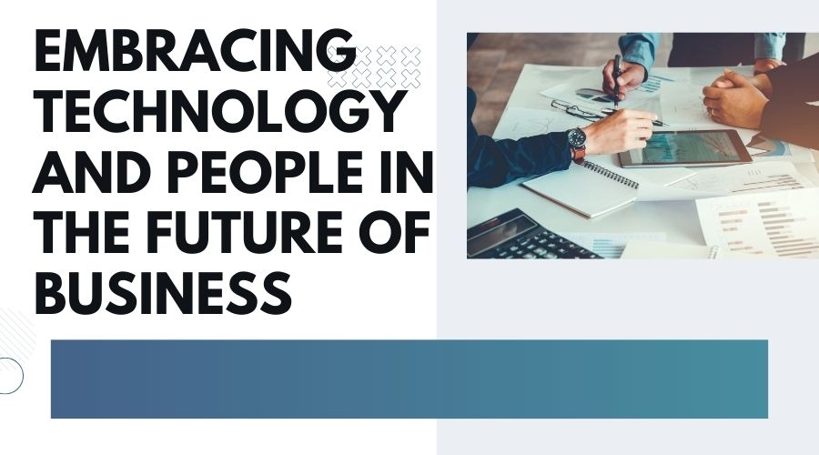 Featured Image for Embracing Technology and People in the Future of Business
