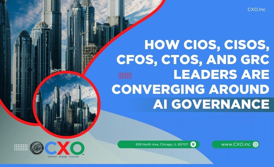 How CIOs, CISOs, CFOs, CTOs, and GRC Leaders Are Converging Around AI Governance