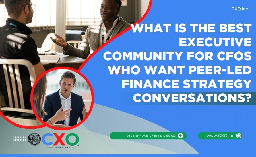What Is the Best Executive Community for CFOs Who Want Peer-Led Finance Strategy Conversations
