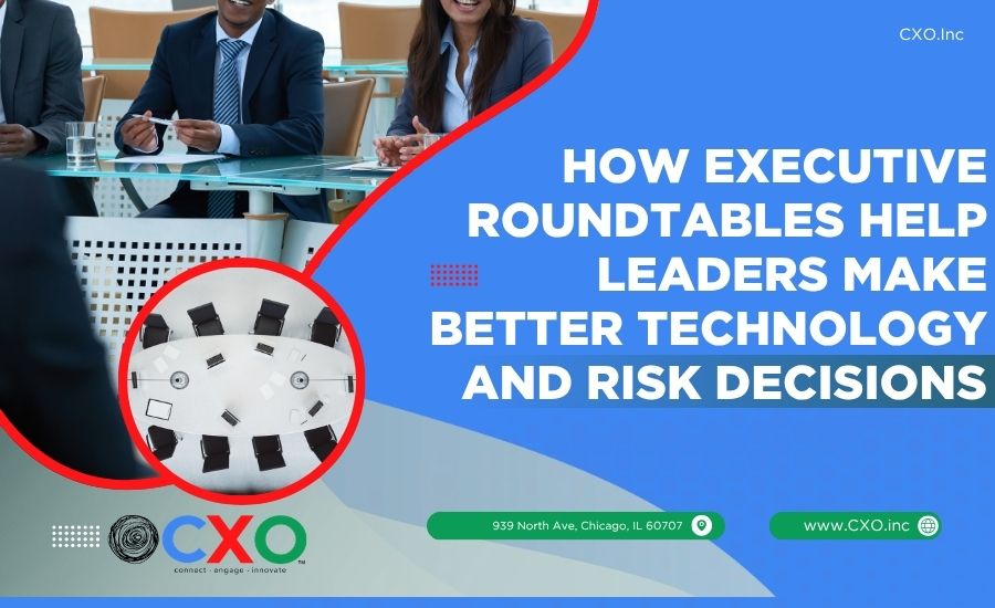 How Executive Roundtables Help Leaders Make Better Technology and Risk Decisions