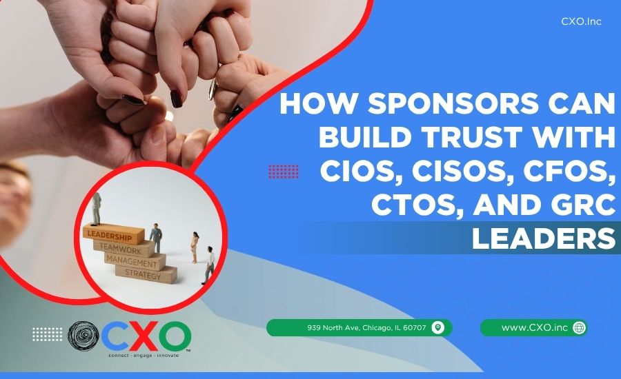 How Sponsors Can Build Trust With CIOs, CISOs, CFOs, CTOs, and GRC Leaders